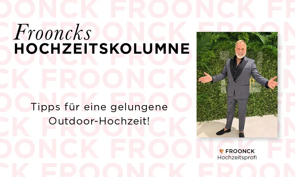 Eine Titelgrafik für Frooncks Kolumne über Hochzeiten im Freien. Froonck präsentiert sich mit ausgestreckten Armen vor einem eleganten, grünen Hintergrund. Der Text darunter verspricht hilfreiche Tipps für Outdoor-Hochzeiten.