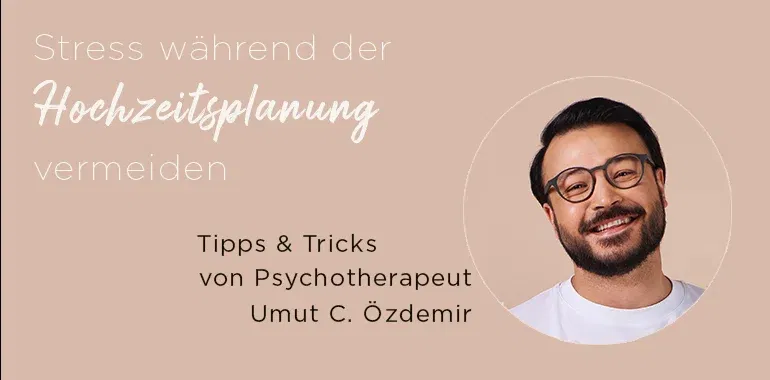 Porträt von Umut C. Özdemir, Psychotherapeut, neben dem Titel 'Stress während der Hochzeitsplanung vermeiden', mit Tipps zur Stressbewältigung.