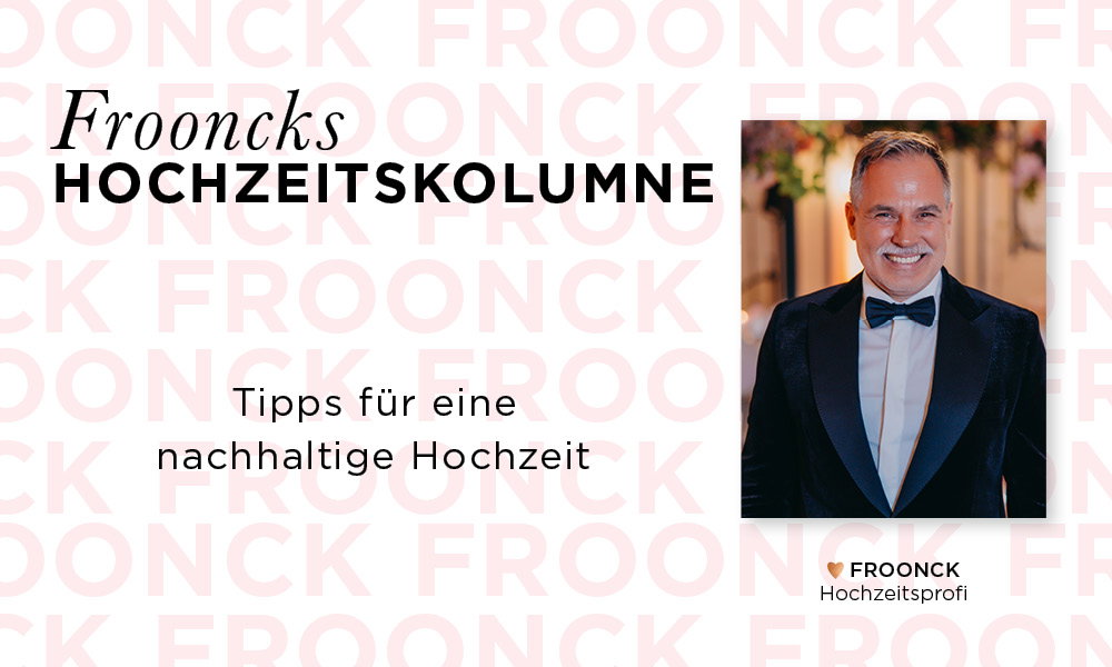 Hochzeitsprofi Froonck gibt in seiner Kolumne Tipps für eine nachhaltige Hochzeit, dargestellt mit stilvollem Design und seinem lächelnden Porträt.